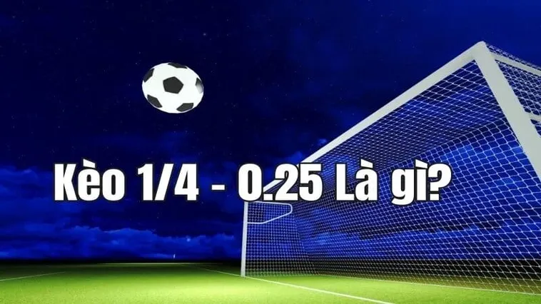 Hướng Dẫn Chi Tiết Cách Chơi Kèo Chấp 0.25 Dễ Hiểu Hiệu Quả Cao Cho Người Mới