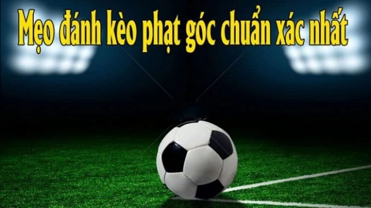 Hướng Dẫn Cách Chơi Kèo Phạt Góc Bóng Đá Chuẩn Xác Và Hiệu Quả Cho Người Mới