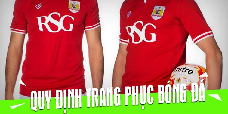 Quy Định Về Trang Phục Bóng Đá Chuẩn Quốc Tế Và Tiêu Chuẩn Áp Dụng Hiện Nay