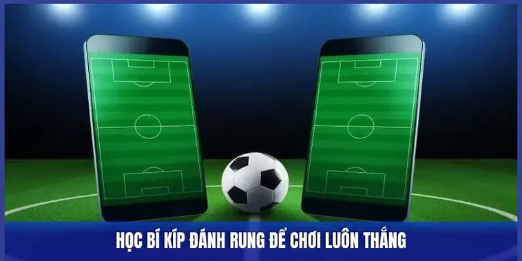 Hướng Dẫn Chi Tiết Cách Chơi Kèo Rung Trong Bóng Đá Hiểu Và Thắng Lớn